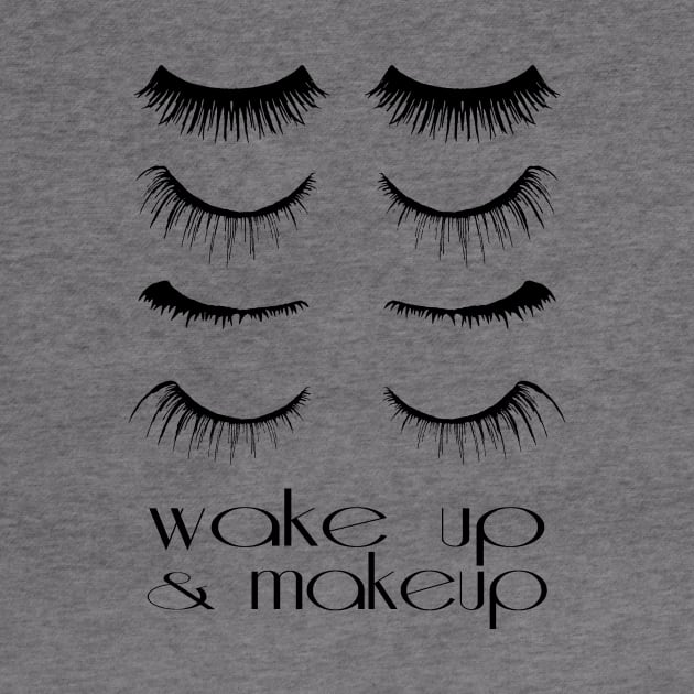 Wake up and makeup by lunabelleapparel